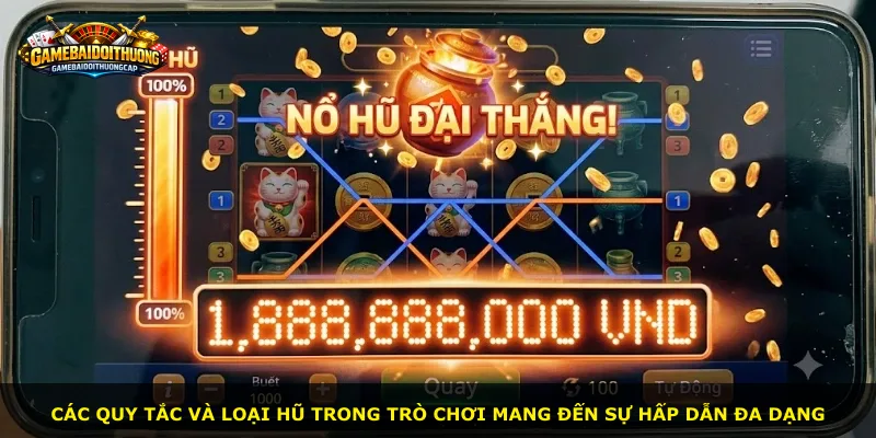 Các quy tắc và loại hũ trong trò chơi mang đến sự hấp dẫn đa dạng