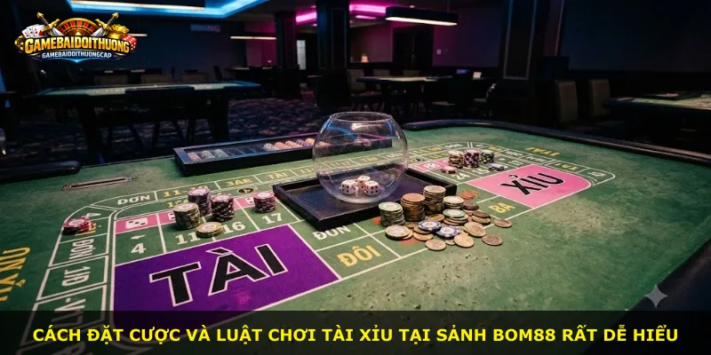 Cách đặt cược và luật chơi Tài Xỉu tại sảnh Bom88 rất dễ hiểu