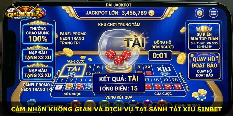 Cảm nhận không gian và dịch vụ tại sảnh Tài Xỉu Sinbet