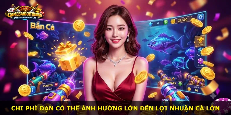 Chi phí đạn có thể ảnh hưởng lớn đến lợi nhuận cá lớn