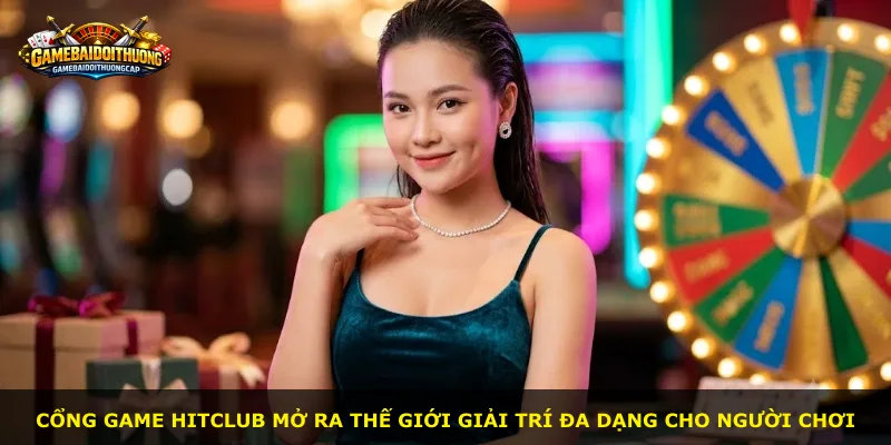 Cổng game Hitclub mở ra thế giới giải trí đa dạng cho người chơi