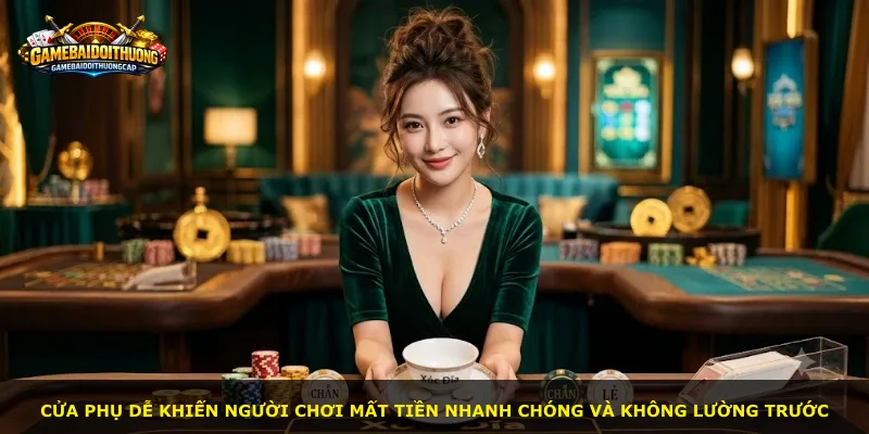 Cửa phụ dễ khiến người chơi mất tiền nhanh chóng và không lường trước