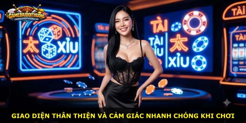 Giao diện thân thiện và cảm giác nhanh chóng khi chơi