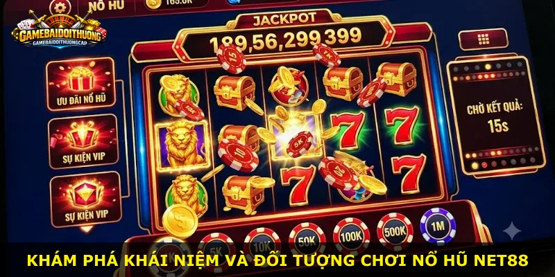 Khám phá khái niệm và đối tượng chơi Nổ Hũ Net88