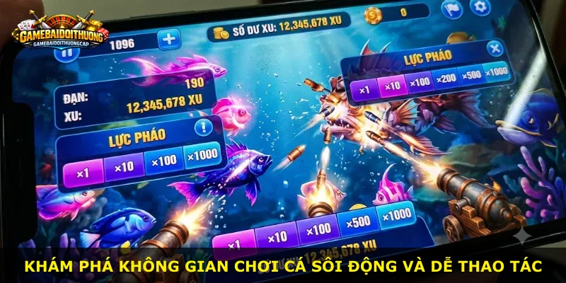 Khám phá không gian chơi cá sôi động và dễ thao tác