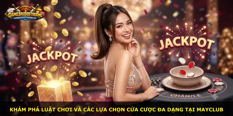 Khám phá luật chơi và các lựa chọn cửa cược đa dạng tại MAYCLUB