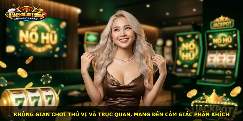 Không gian chơi thú vị và trực quan, mang đến cảm giác phấn khích