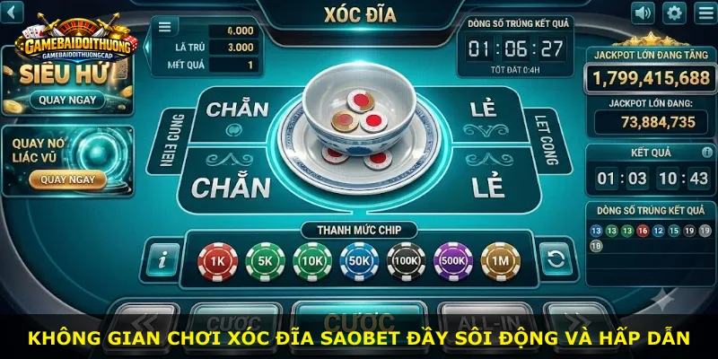 Không gian chơi Xóc Đĩa Saobet đầy sôi động và hấp dẫn