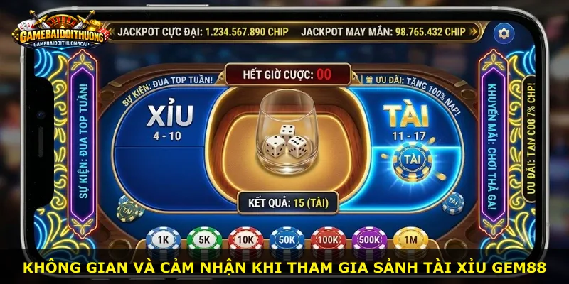 Không gian và cảm nhận khi tham gia sảnh tài xỉu Gem88