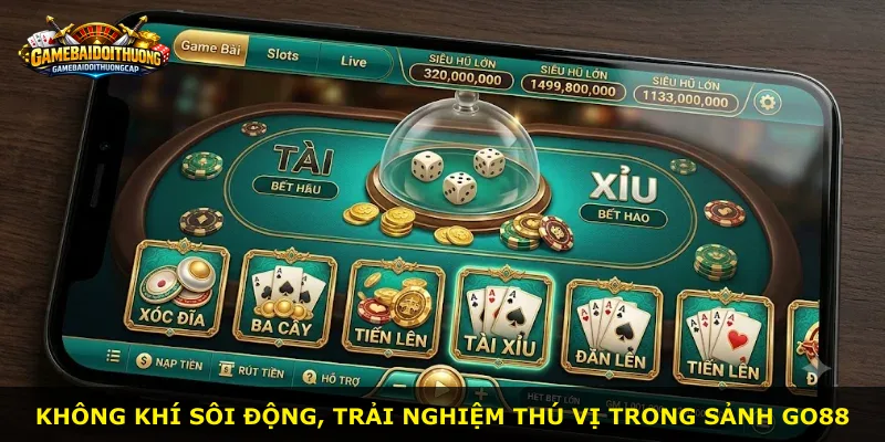 Không khí sôi động, trải nghiệm thú vị trong sảnh Go88