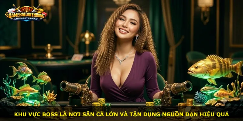 Khu vực boss là nơi săn cá lớn và tận dụng nguồn đạn hiệu quả
