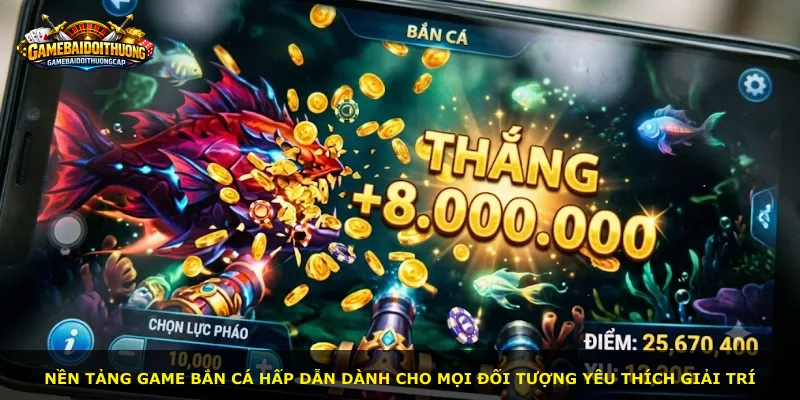 Nền tảng game bắn cá hấp dẫn dành cho mọi đối tượng yêu thích giải trí