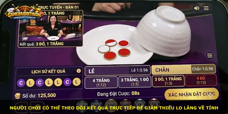 Người chơi có thể theo dõi kết quả trực tiếp để giảm thiểu lo lắng về tính
