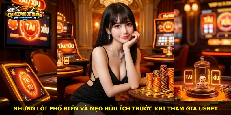 Những lỗi phổ biến và mẹo hữu ích trước khi tham gia Usbet