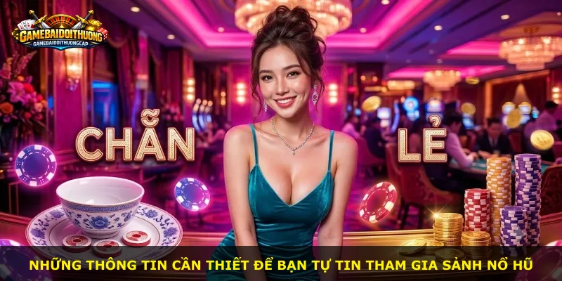 Những thông tin cần thiết để bạn tự tin tham gia sảnh Nổ Hũ