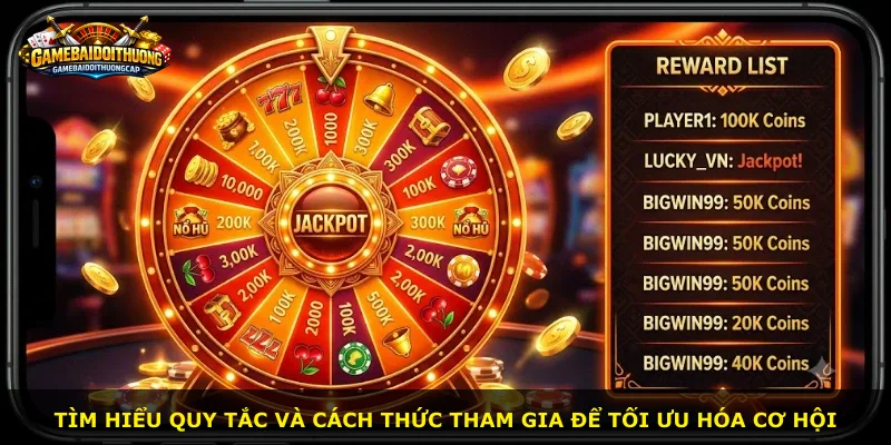 Tìm hiểu quy tắc và cách thức tham gia để tối ưu hóa cơ hội