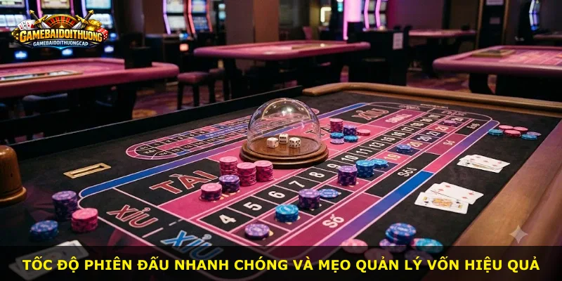 Tốc độ phiên đấu nhanh chóng và mẹo quản lý vốn hiệu quả