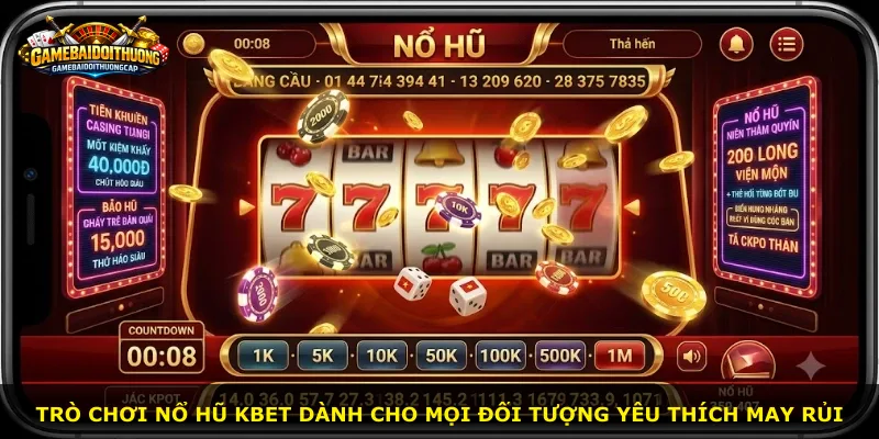 Trò chơi nổ hũ Kbet dành cho mọi đối tượng yêu thích may rủi