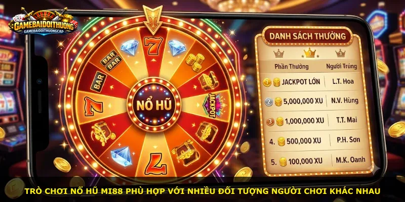 Trò chơi nổ hũ Mi88 phù hợp với nhiều đối tượng người chơi khác nhau