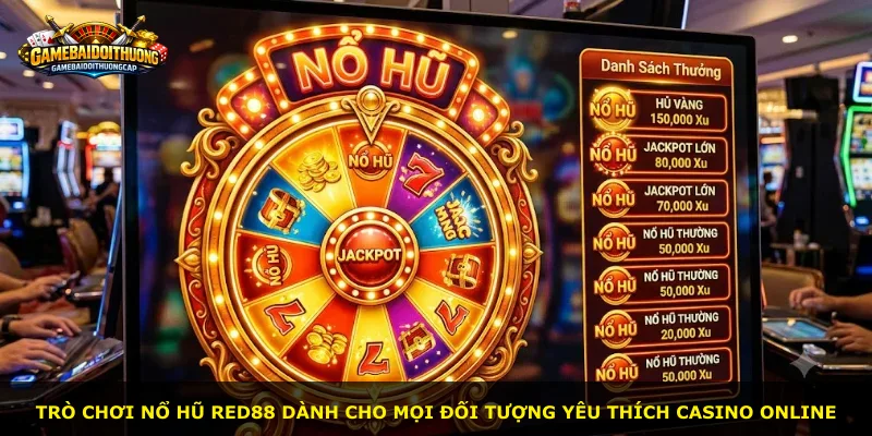 Trò chơi nổ hũ Red88 dành cho mọi đối tượng yêu thích casino online