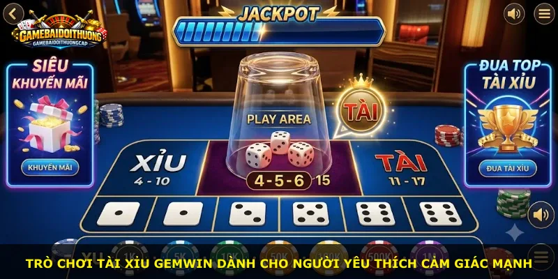 Trò chơi tài xỉu Gemwin dành cho người yêu thích cảm giác mạnh