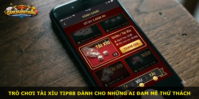 Trò chơi tài xỉu Tip88 dành cho những ai đam mê thử thách