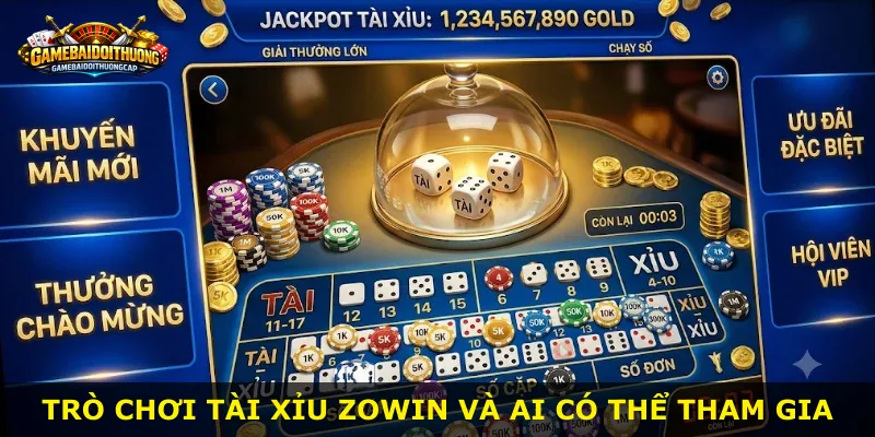 Trò chơi tài xỉu Zowin và ai có thể tham gia