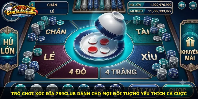Trò chơi xóc đĩa 789club dành cho mọi đối tượng yêu thích cá cược