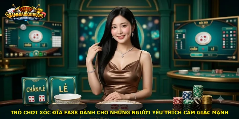 Trò chơi Xóc Đĩa Fa88 dành cho những người yêu thích cảm giác mạnh