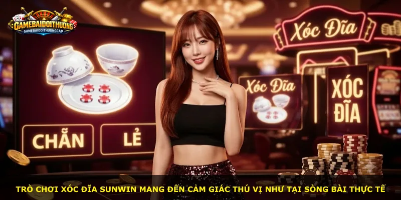 Trò chơi Xóc Đĩa Sunwin mang đến cảm giác thú vị như tại sòng bài thực tế