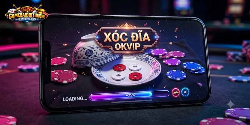 Xóc Đĩa Okvip – Gói Trọn Kinh Nghiệm Vào Một Bài