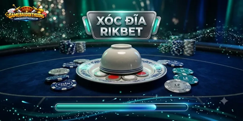 Xóc Đĩa Rikbet: Gom Đủ Luật Chơi Và Kinh Nghiệm