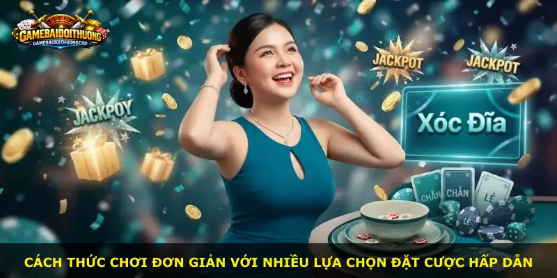 Cách thức chơi đơn giản với nhiều lựa chọn đặt cược hấp dẫn