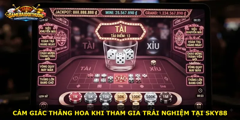 Cảm giác thăng hoa khi tham gia trải nghiệm tại Sky88