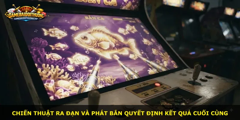Chiến thuật ra đạn và phát bắn quyết định kết quả cuối cùng