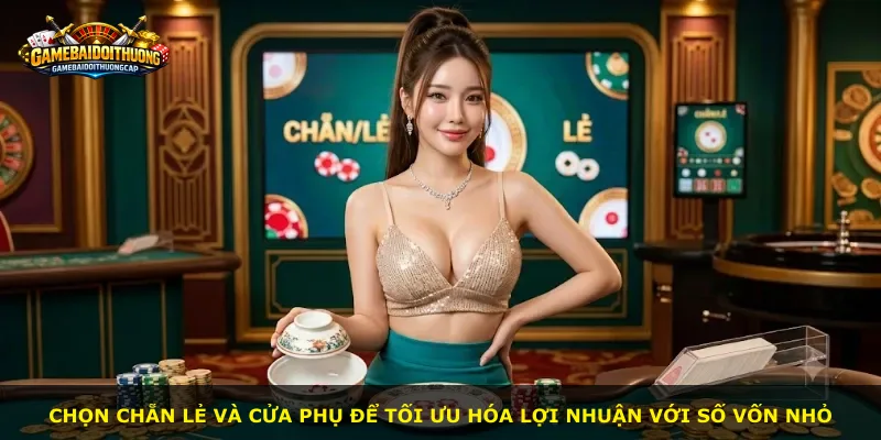 Chọn chẵn lẻ và cửa phụ để tối ưu hóa lợi nhuận với số vốn nhỏ