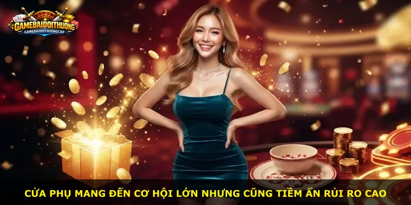 Cửa phụ mang đến cơ hội lớn nhưng cũng tiềm ẩn rủi ro cao