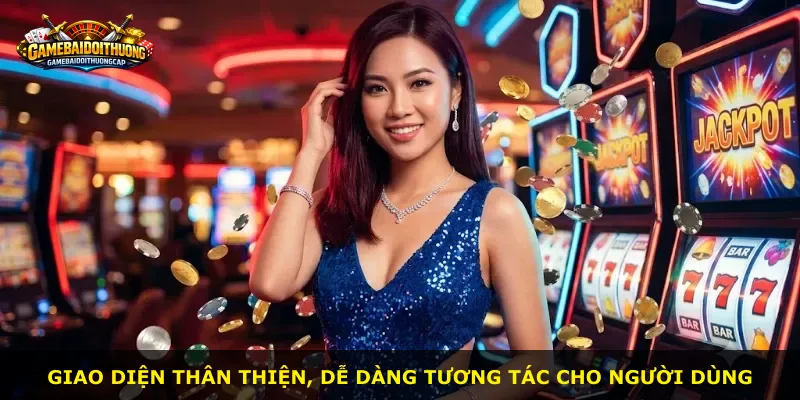 Giao diện thân thiện, dễ dàng tương tác cho người dùng