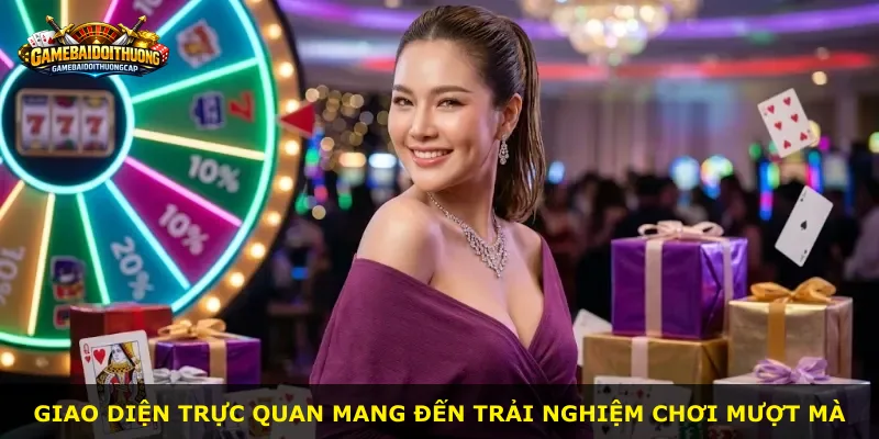 Giao diện trực quan mang đến trải nghiệm chơi mượt mà