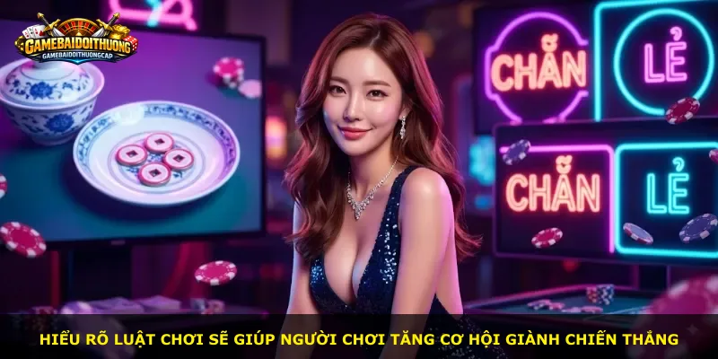 Hiểu rõ luật chơi sẽ giúp người chơi tăng cơ hội giành chiến thắng