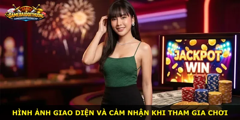 Hình ảnh giao diện và cảm nhận khi tham gia chơi