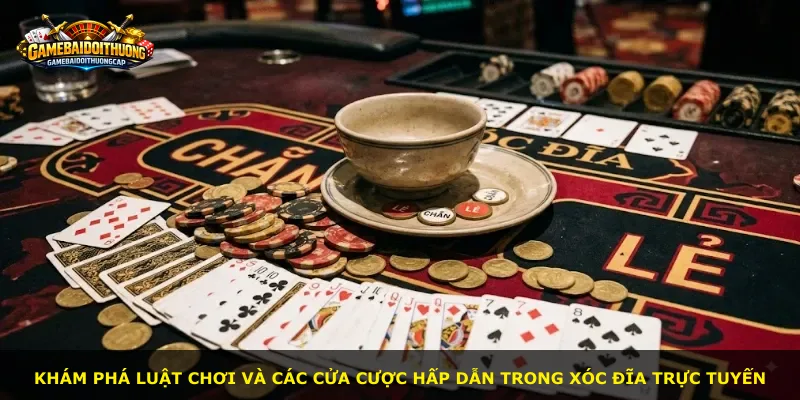 Khám phá luật chơi và các cửa cược hấp dẫn trong Xóc Đĩa trực tuyến