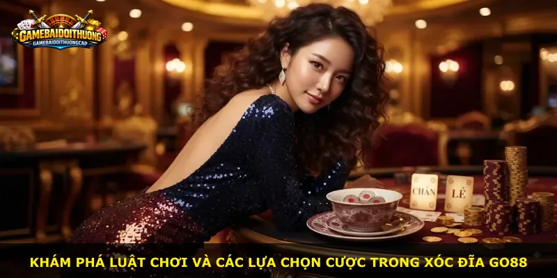 Khám phá luật chơi và các lựa chọn cược trong Xóc Đĩa GO88