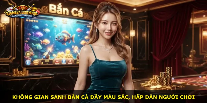 Không gian sảnh bắn cá đầy màu sắc, hấp dẫn người chơi