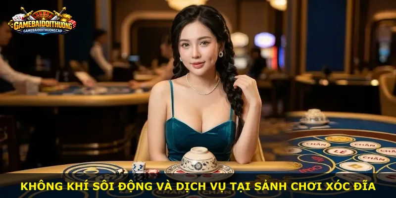 Không khí sôi động và dịch vụ tại sảnh chơi Xóc Đĩa