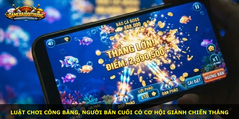 Luật chơi công bằng, người bắn cuối có cơ hội giành chiến thắng