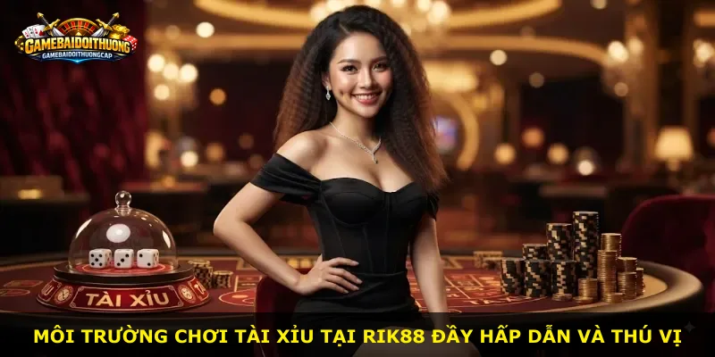 Môi trường chơi tài xỉu tại Rik88 đầy hấp dẫn và thú vị