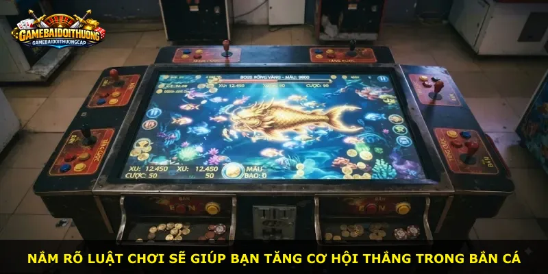 Nắm rõ luật chơi sẽ giúp bạn tăng cơ hội thắng trong bắn cá