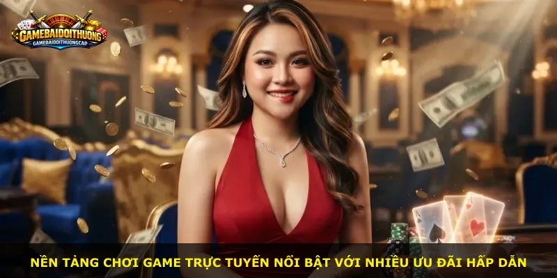 Nền tảng chơi game trực tuyến nổi bật với nhiều ưu đãi hấp dẫn