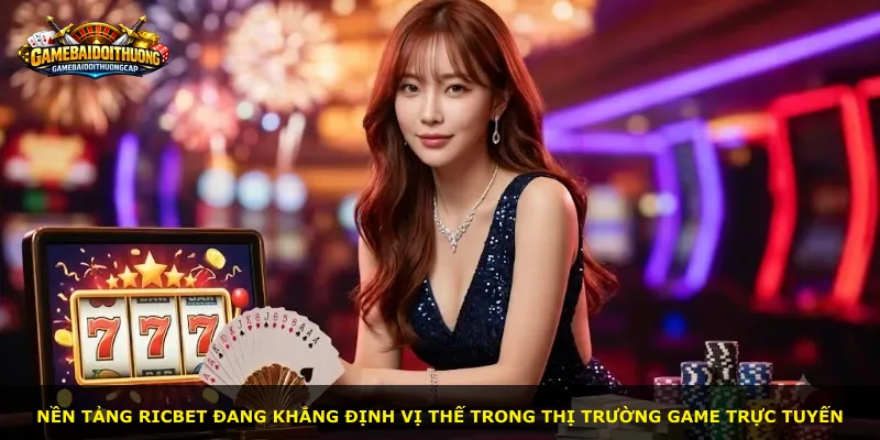 Nền tảng Ricbet đang khẳng định vị thế trong thị trường game trực tuyến